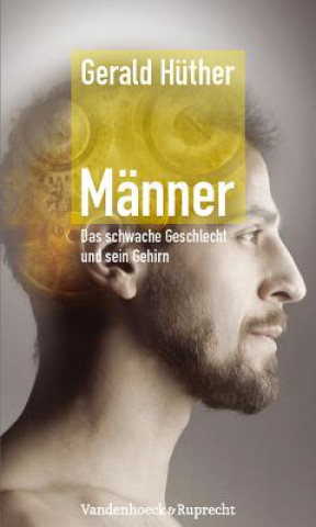 Könyv MAnner a Das schwache Geschlecht und sein Gehirn Gerald Hüther