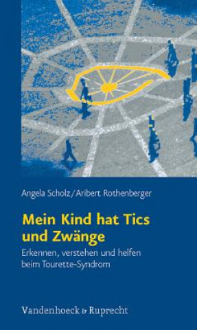 Kniha Mein Kind hat Tics und Zwänge Angela Scholz