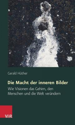 Könyv Die Macht der inneren Bilder Gerald Hüther