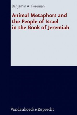 Buch Animal Metaphors and the People of Israel in the Book of Jeremiah Benjamin A. Foreman