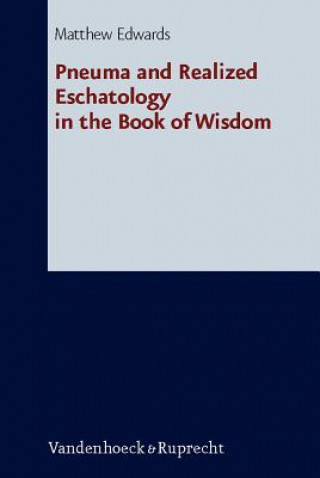 Könyv Pneuma and Realized Eschatology in the Book of Wisdom Matthew Edwards
