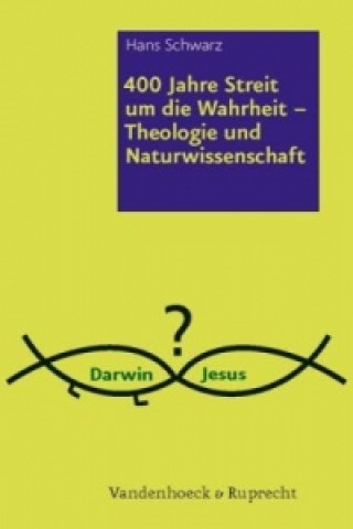 Książka 400 Jahre Streit um die Wahrheit a Theologie und Naturwissenschaft Hans Schwarz