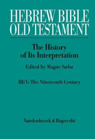 Carte Hebrew Bible / Old Testament. III: From Modernism to Post-Modernism. Part I: The Nineteenth Century - a Century of Modernism and Historicism Magne S?b?