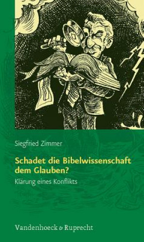 Könyv Schadet die Bibelwissenschaft dem Glauben? Siegfried Zimmer