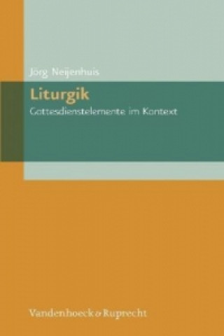 Kniha Liturgik - Gottesdienstelemente im Kontext Jörg Neijenhuis