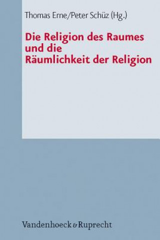 Kniha Die Religion des Raumes und die Räumlichkeit der Religion Thomas Erne