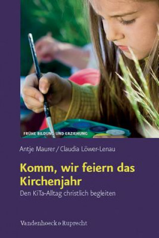 Книга Komm, wir feiern das Kirchenjahr Antje Maurer