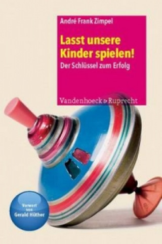 Kniha Lasst unsere Kinder spielen! André Fr. Zimpel