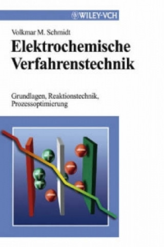 Kniha Elektrochemische Verfahrenstechnik - Grundlagen,  Reaktionstechnik, Prozessoptimierung Volkmar M. Schmidt