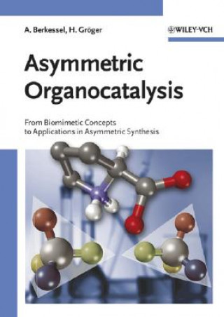 Carte Asymmetric Organocatalysis - From Biomimetic  Concepts to Applications in Asymmetric Synthesis Albrecht Berkessel