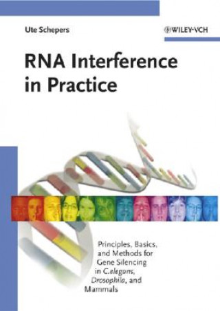 Knjiga RNA Interference in Practice - Principles, Basics,  and Methods for Gene Silencing in C. elegans, Drosophila and Mammals Ute Schepers