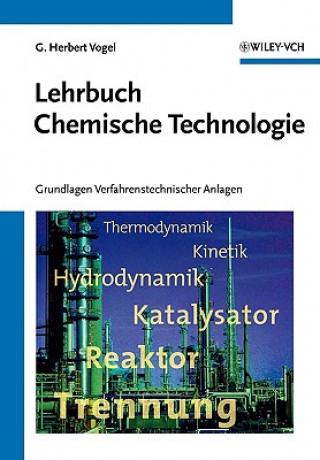Carte Lehrbuch Chemische Technologie - Grundlagen Verfahrenstechnischer Anlagen Herbert G. Vogel