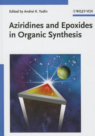 Kniha Aziridines and Epoxides in Organic Synthesis Andrei K. Yudin