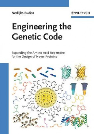 Book Engineering the Genetic Code - Expanding the Amino  Acid Repertoire for the Design of Novel Proteins Nediljko Budisa