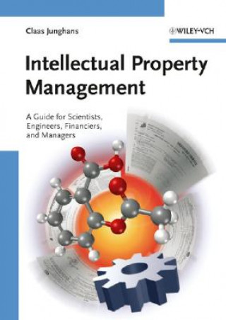 Книга Intellectual Property Management - A Guide for Scientists, Engineers, Financiers and Managers Claas Junghans