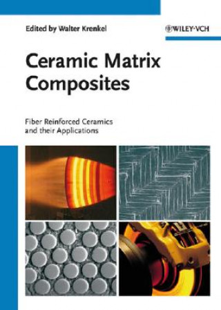 Carte Ceramic Matrix Composites -  Fiber Reinforced Ceramics and their Applications Walter Krenkel