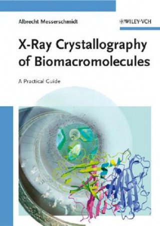 Книга X-Ray Crystallography of Biomacromolecules - A Practical Guide Albrecht Messerschmidt