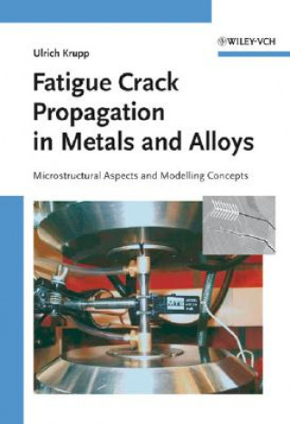 Книга Fatigue Crack Propagation in Metals and Alloys - Microstructural Aspects and Modelling Concepts Ulrich Krupp