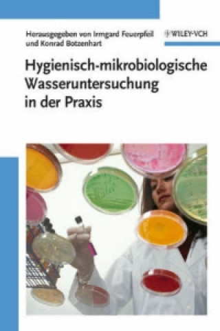 Könyv Hygienisch-mikrobiologische Wasseruntersuchung in der Praxis - Nachweismethoden, Bewertungskriterien, Qualitatssicherung, Normen Irmgard Feuerpfeil