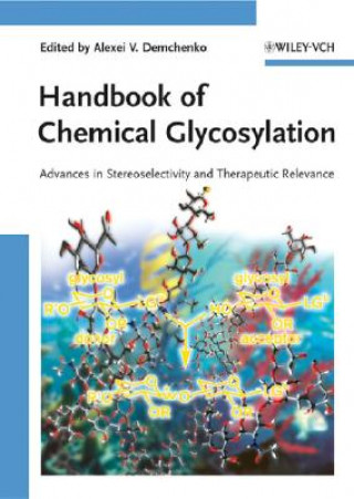 Книга Handbook of Chemical Glycosylation - Advances in Stereoselectivity and Therapeutic Relevance Alexei V. Demchenko