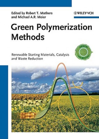 Carte Green Polymerization Methods - Renewable Starting Materials, Catalysis and Waste Reduction Robert T. Mathers