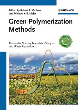 Book Green Polymerization Methods - Renewable Starting Materials, Catalysis and Waste Reduction Robert T. Mathers