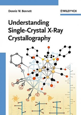 Kniha Understanding Single-Crystal X-Ray Crystallography Dennis W. Bennett