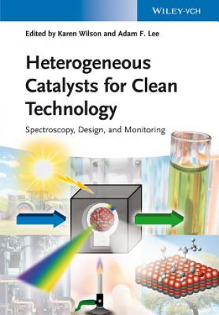 Kniha Heterogeneous Catalysts for Clean Technology - Spectroscopy, Design and Monitoring Karen Wilson