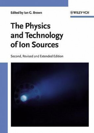 Kniha Physics and Technology of Ion Sources 2e I. G. Brown
