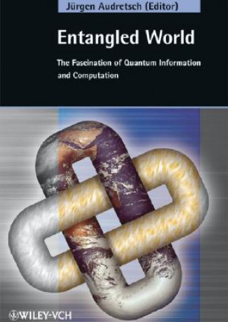 Book Entangled World - The Fascination of Quantum Information and Computation Jürgen Audretsch