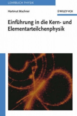 Knjiga Einfuhrung in die Kern- und Elementarteilchenphysik Hartmut Machner