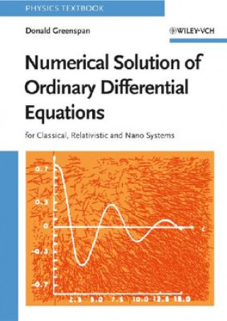 Carte Numerical Solution of Ordinary Differential Equations - For Classical, Relativistic and Nano Systems D. Greenspan