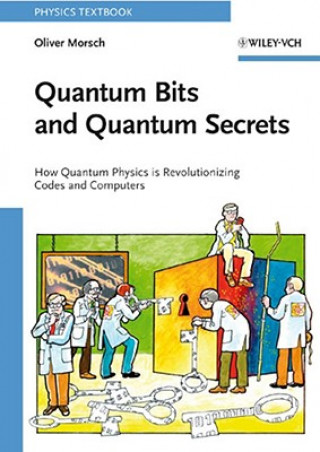 Carte Quantum Bits and Quantum Secrets - How Quantum Physics is Revolutionizing Codes and Computers Oliver Morsch