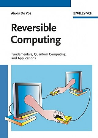 Kniha Reversible Computing - Fundamentals, Quantum Computing and Applications Alexis De Vos