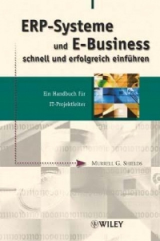 Knjiga ERP-Systeme und E-Business schnell und erfolgreich einführen Murrell G. Shields