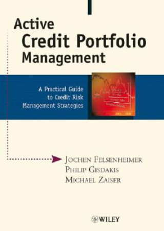 Könyv Active Credit Portfolio Management - A Practical Guide to Credit Risk Management Strategies Jochen Felsenheimer