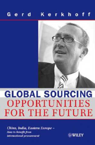 Könyv Global Sourcing - Opportunities for the Future China, India, Eastern Europe Gerd Kerkhoff