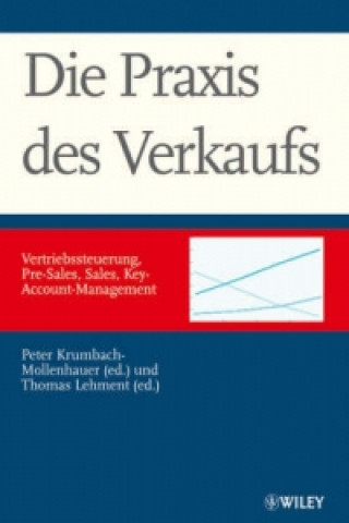 Könyv Die Praxis des Verkaufs -  Vertriebssteuerung, Pre-Sales, Sales, Key-Account-Management Peter Krumbach-Mollenhauer