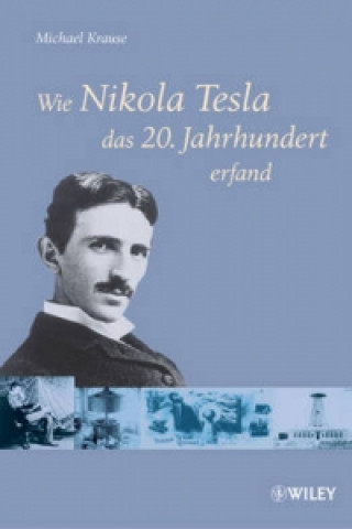 Könyv Wie Nikola Tesla das 20. Jahrhundert erfand Michael Krause