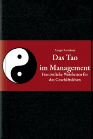 Knjiga Das Tao im Managment - Fernoestliche Weisheiten fur  das Geschaftsleben Ansgar Gerstner