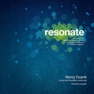 Könyv Resonate - oder wie Sie mit packenden Storys und einer fesselnden Inszenierung Ihr Publikum verandern Nancy Duarte