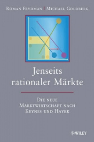 Könyv Jenseits rationaler Markte - Die neue Marktwirtschaft nach Keynes und Hayek Roman Frydman