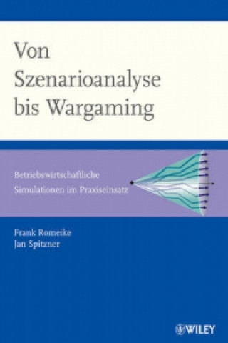 Könyv Von Szenarioanalyse bis Wargaming Betriebswirtschaftliche Simulationen im Praziseinsatz Frank Romeike