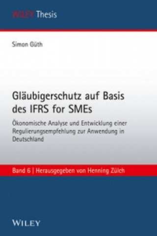 Buch Glaubigerschutz auf Basis des IFRS for SMEs OEkonomische Analyse und Entwicklung einer Regulierungsempfehlung zur Anwendung Simon Güth