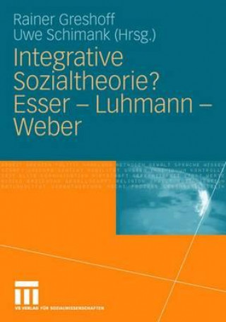 Carte Integrative Sozialtheorie? Esser - Luhmann - Weber Rainer Greshoff