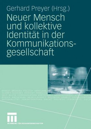 Kniha Neuer Mensch Und Kollektive Identit t in Der Kommunikationsgesellschaft Gerhard Preyer