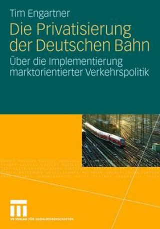 Könyv Die Privatisierung Der Deutschen Bahn Tim Engartner