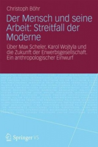 Kniha Der Mensch und seine Arbeit: Streitfall der Moderne Christoph Böhr