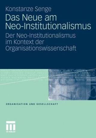 Knjiga Das Neue Am Neo-Institutionalismus Konstanze Senge