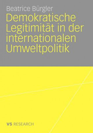 Kniha Demokratische Legitimitat in Der Internationalen Umweltpolitik Beatrice Bürgler